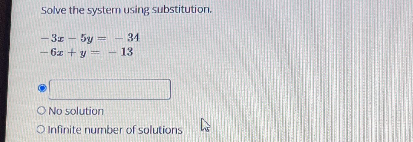 Solve the system using substitution. 3x - 5y = 34