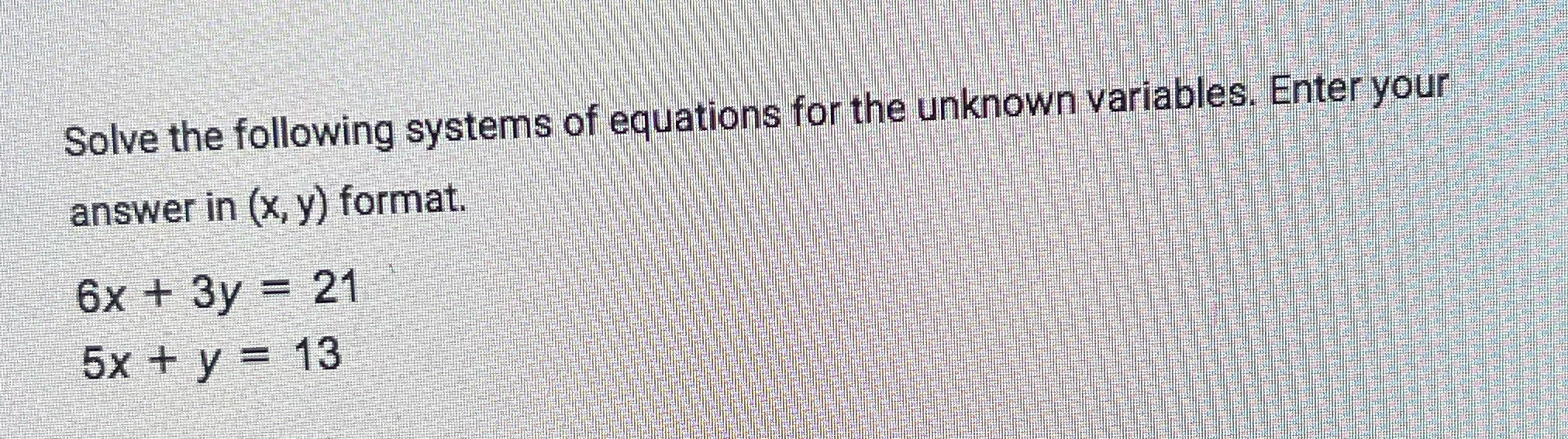 help Solve the following systems of equations for