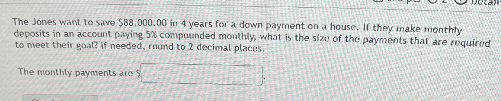 Detail The Jones want to save $88,000.00 in 4