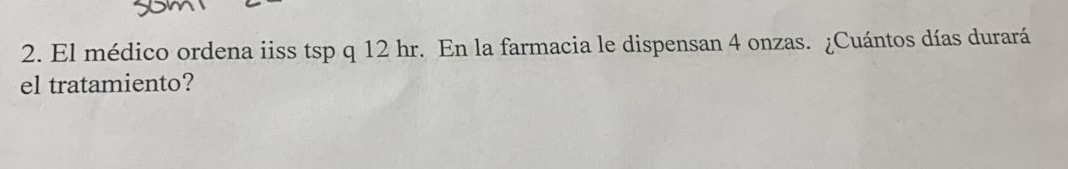 PHAR 1160 2. El medico ordena iiss tsp q 12 hr.