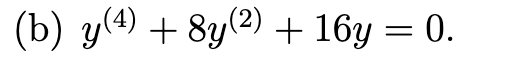 (b) y(4) + 8y (2) + 16y = 0