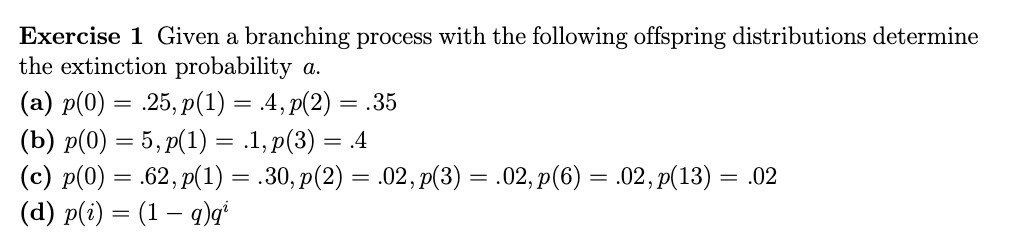 Exercise 1 Given a branching process with the