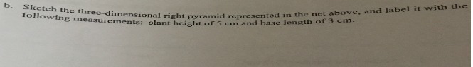 b. Sketch the three-dimensional right pyramid
