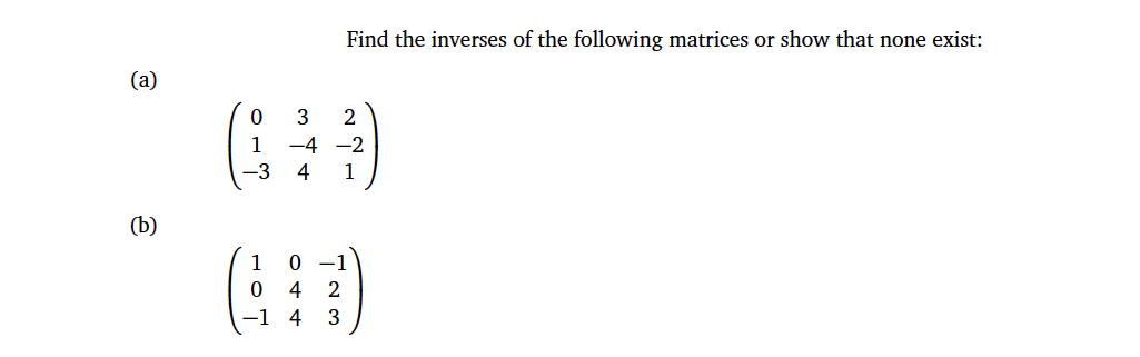 Find the inverses of the following matrices or