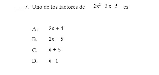 7. Uno de los factores de 2x-- 3x-5 es A. 2x + 1