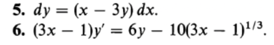 5. dy = (x - 3y) dx. 6. (3x - 1)y' = 6y -