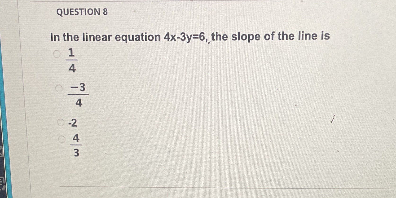 QUESTION 8 In the linear equation 4x-3y=6, the