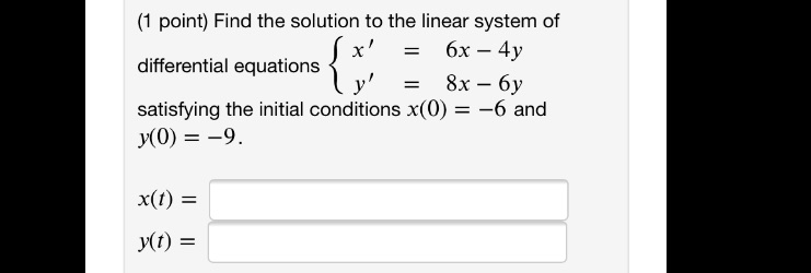{1 point} Find the solution to the linear system