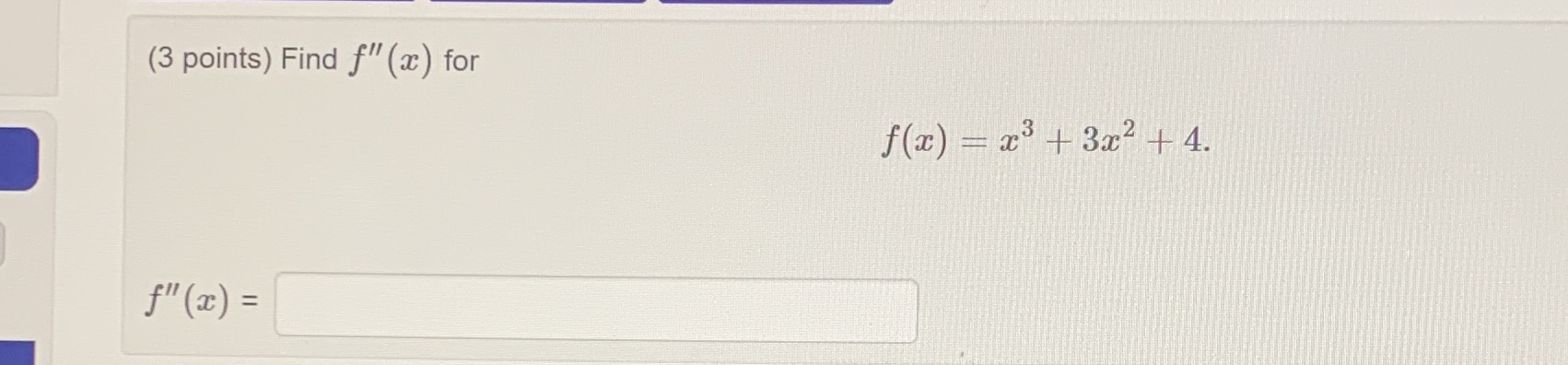 (3 points) Find f" (a) for f(z) = 23 + 3x2 + 4.