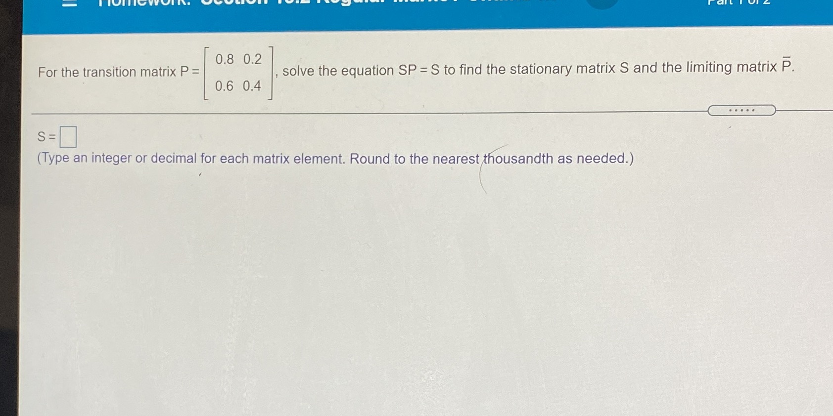 0.8 0.2 For the transition matrix P = , solve the