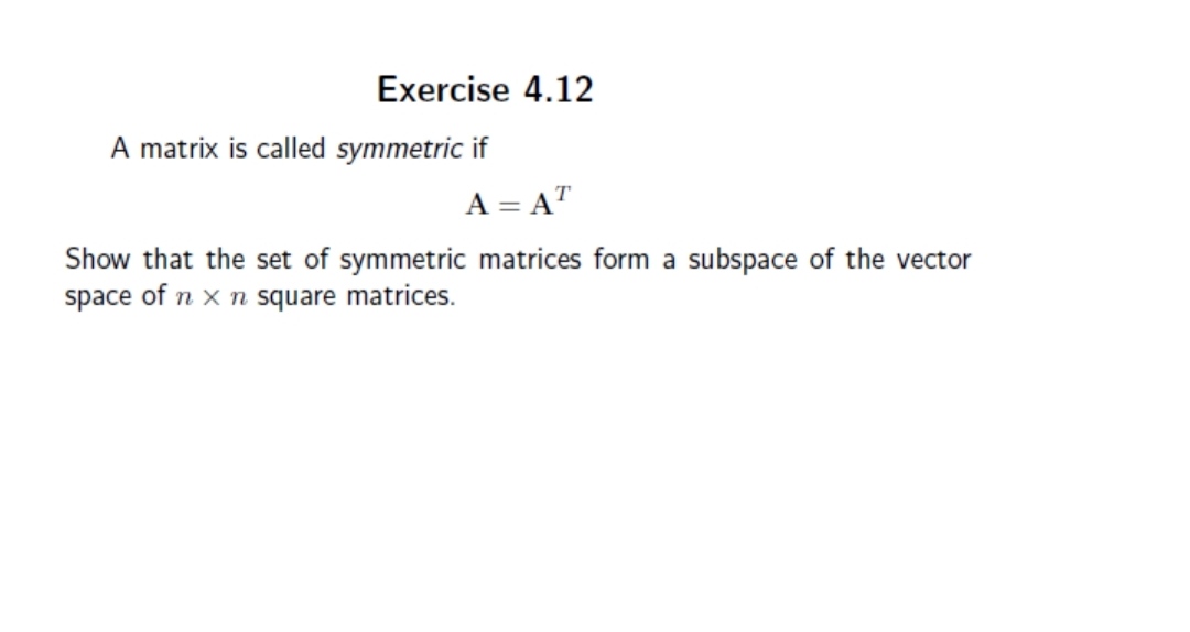 Exercise 4.12 A matrix is called symmetric if A :