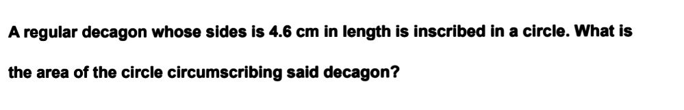 A regular decagon whose sides I: 4.6 cm In length