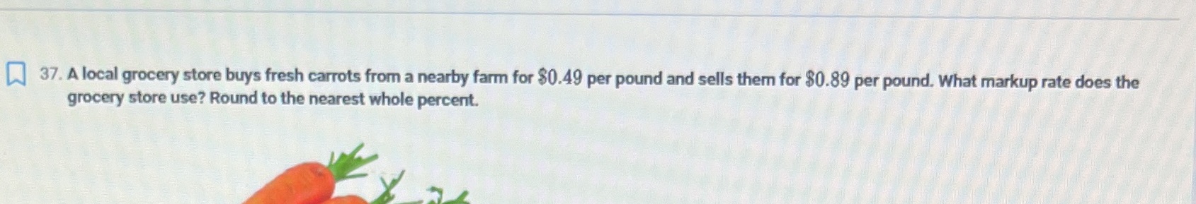 37. A local grocery store buys fresh carrots from