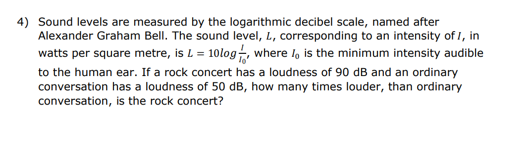 4) Sound levels are measured by the logarithmic