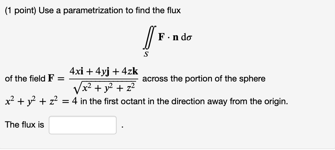 (1 point) Use a parametrization to find the flux