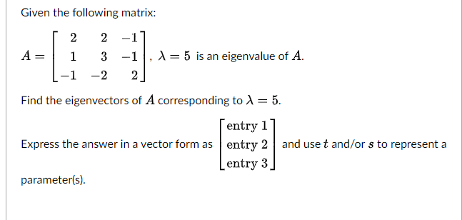 Given the following matrix: 2 2 A = 1 3 -1 , = 5