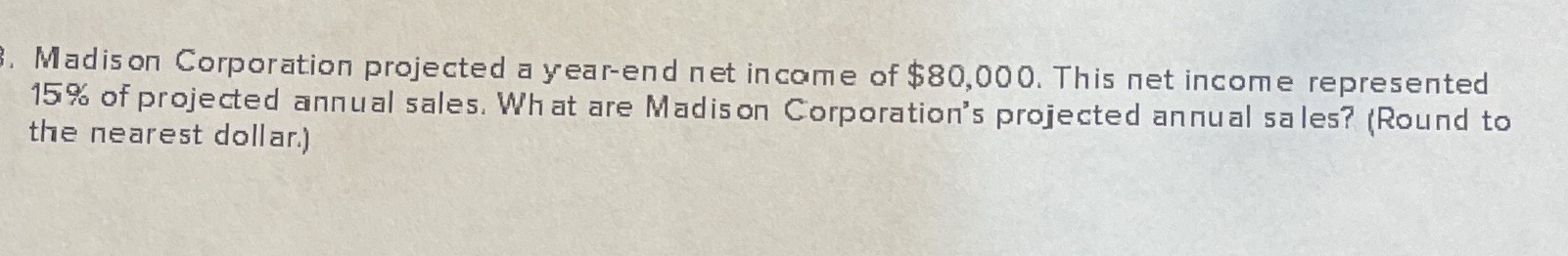Madison Corporation projected a year-end net