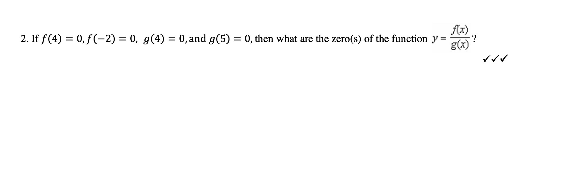 2. If f (4) = 0, f(-2) = 0, g(4) = 0, and g(5) =