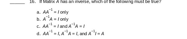16. If Matrix A has an inverse, which of the