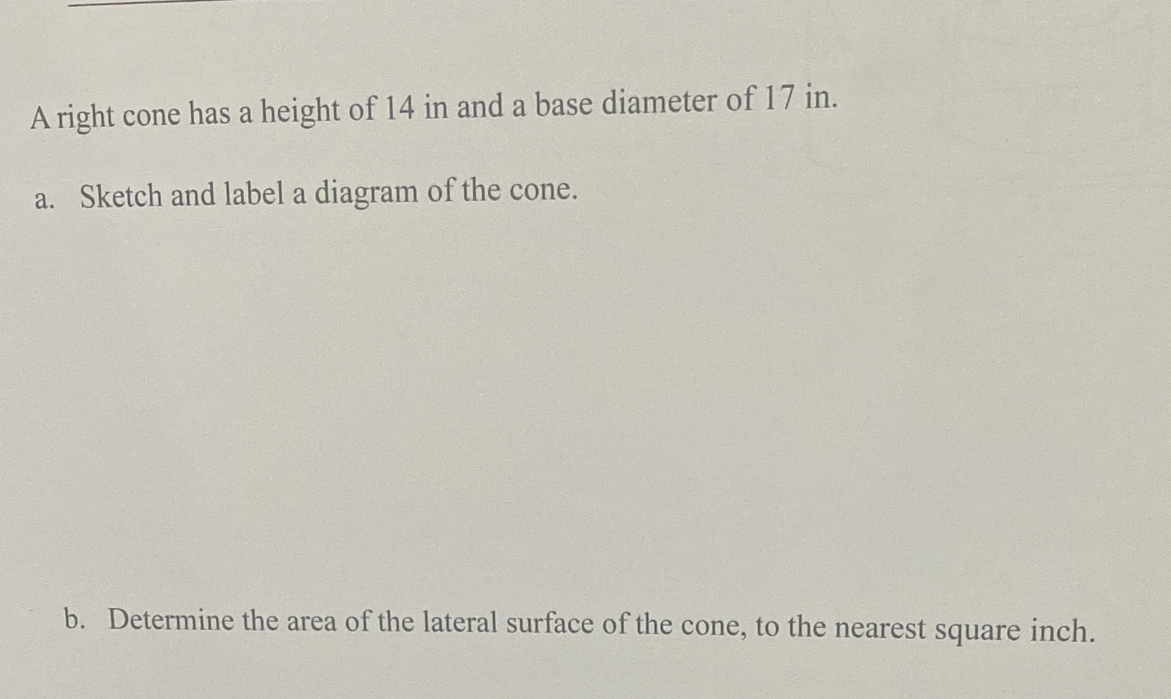 A right cone has a height of 14 in and a base