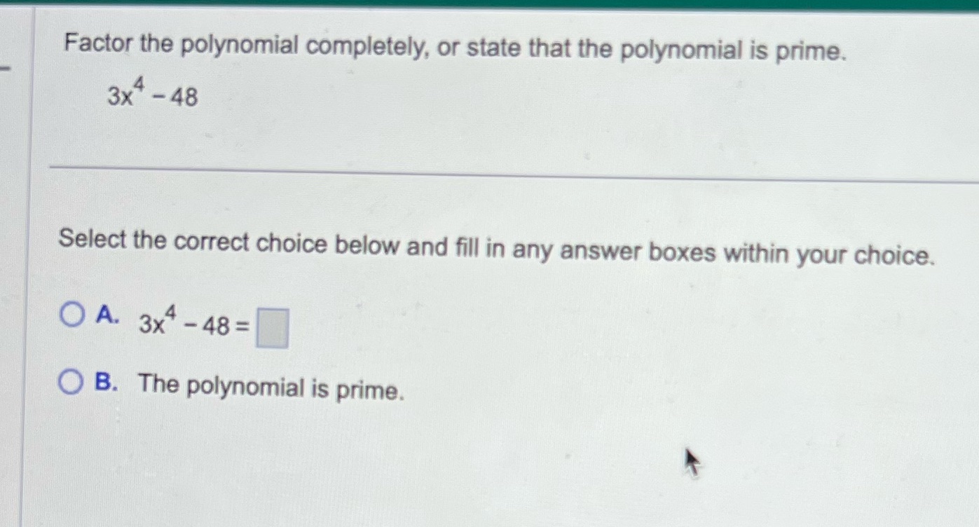 \"j Factor the polynomial completely. or state