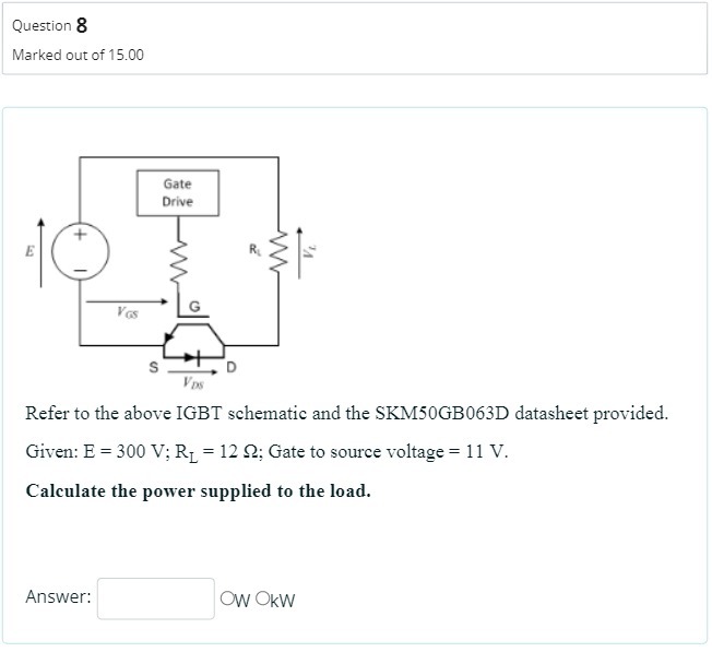 Question 8 Marked out of 15.00 Gate Drive E G Vas