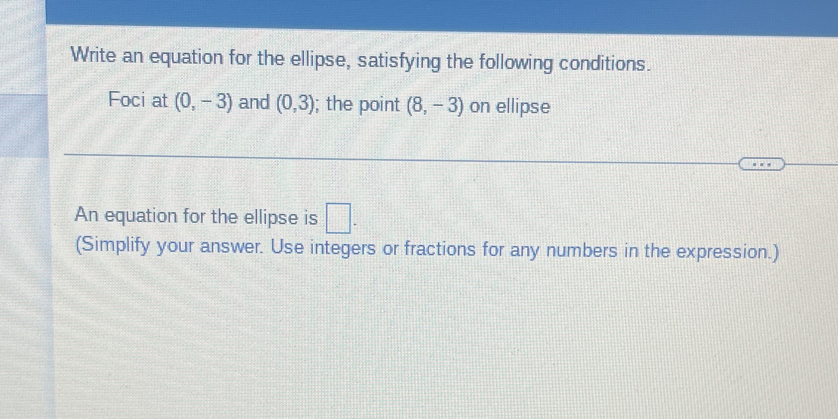 Write an equation for the ellipse, satisfying the