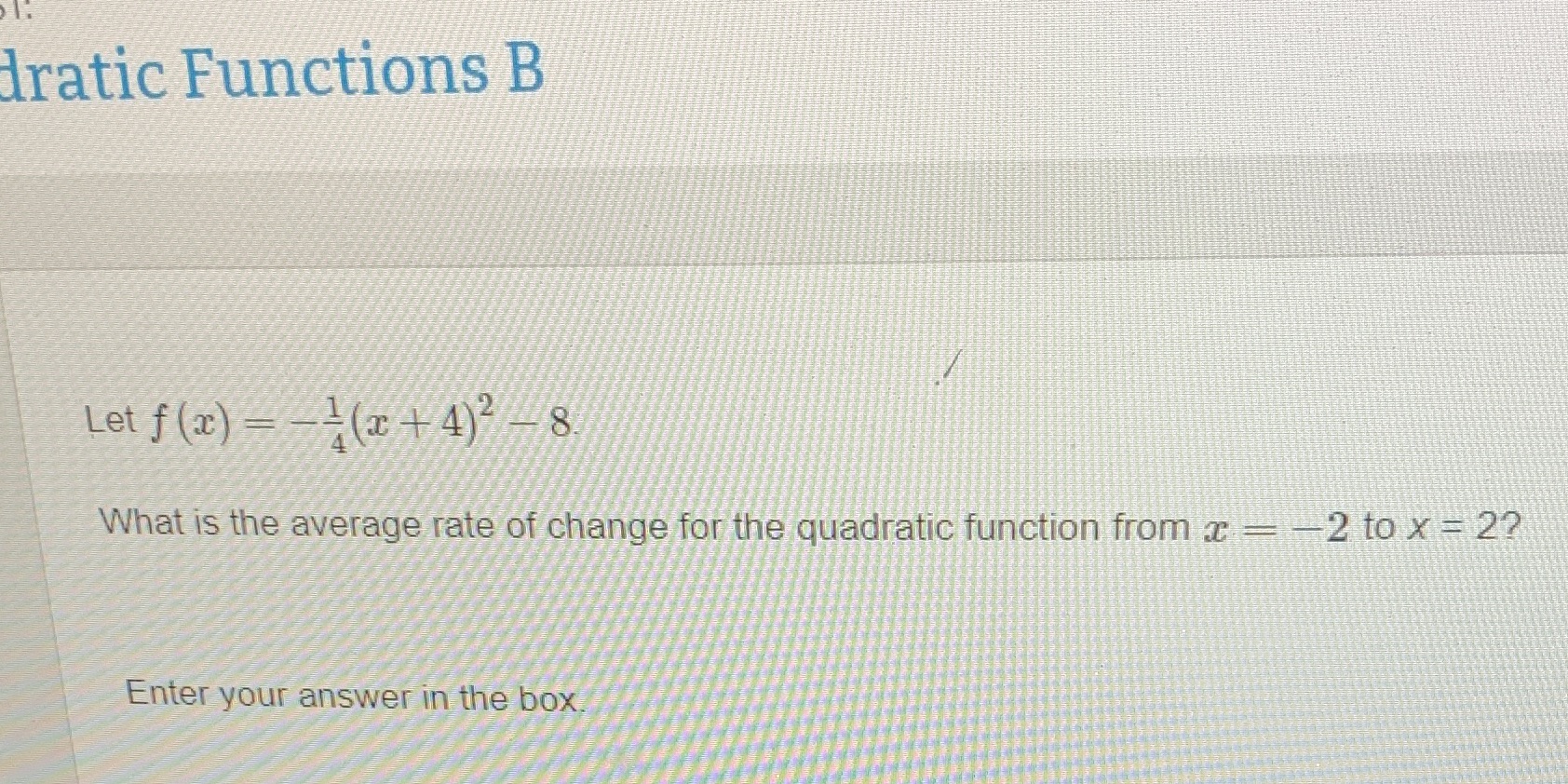 dratic Functions B Let f (a) = -4(x + 4)2 -8 What