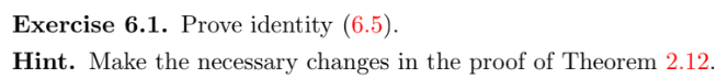 Exercise 6.1. Prove identity (6.5). Hint. Make