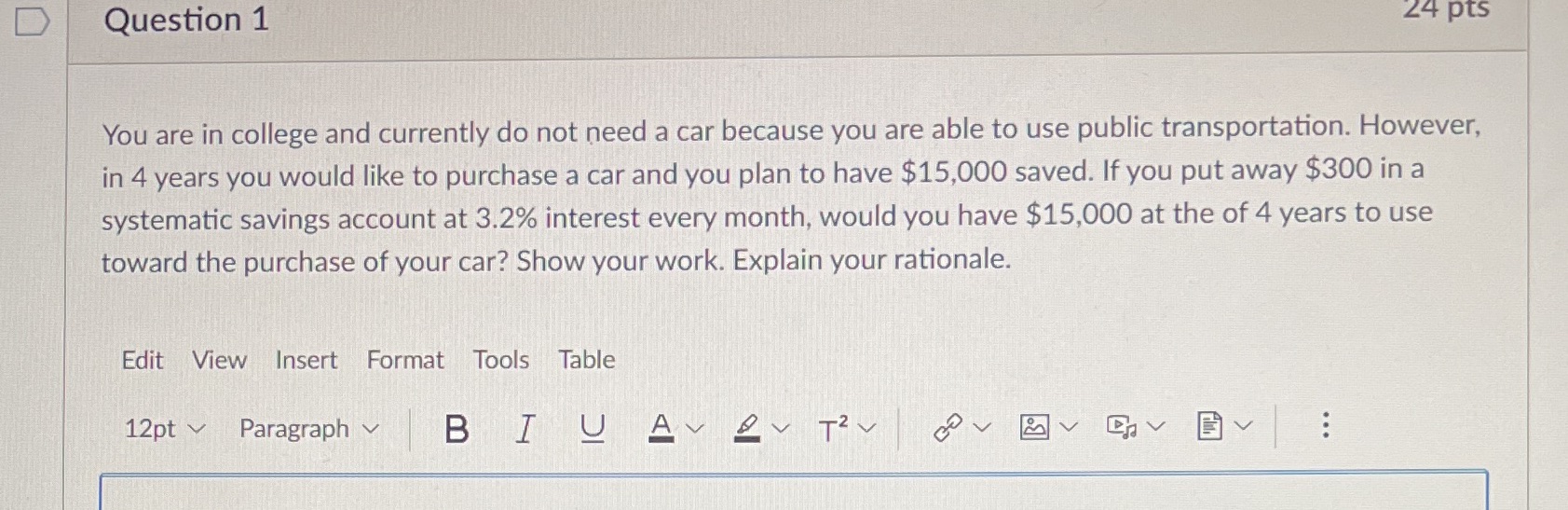 D Question 1 24 pts You are in college and