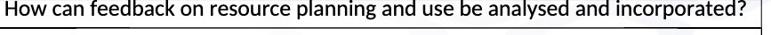 How can feedback on resource planning and use be