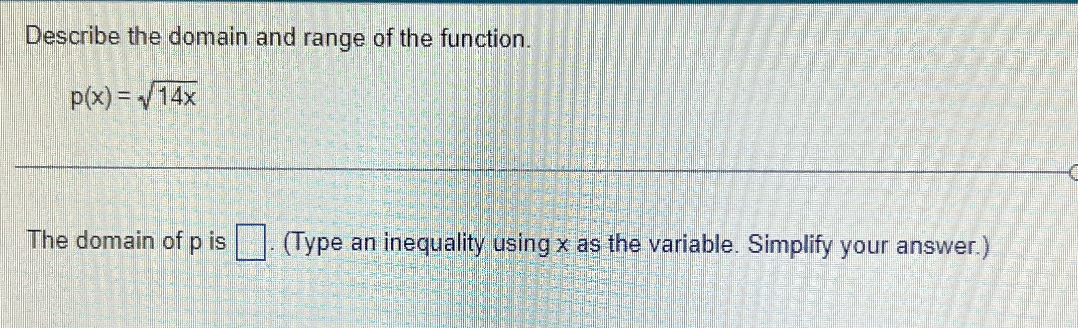 Describe the domain and range of the function