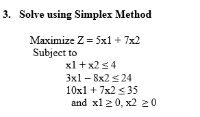 3. Solve using Simplex Method Maximize Z = 5x1 +
