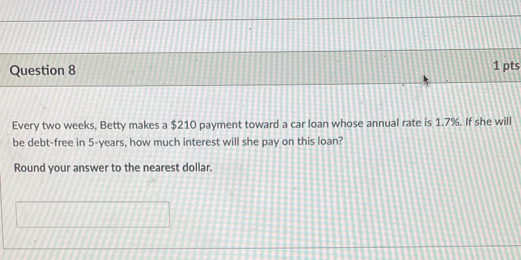 Question 8 1 pts Every two weeks, Betty makes a