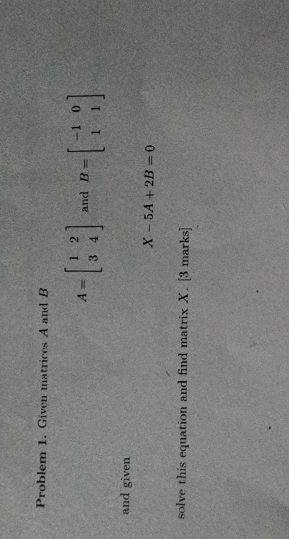 Problem 1. Given matrices A and B and given X -