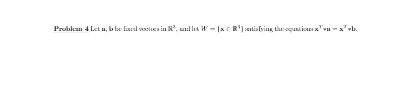 Problem 4 Let a, b be fixed vectors in R", and
