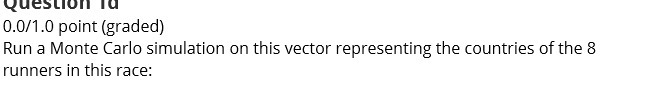 Question Ta 0.0/1.0 point (graded) Run a Monte