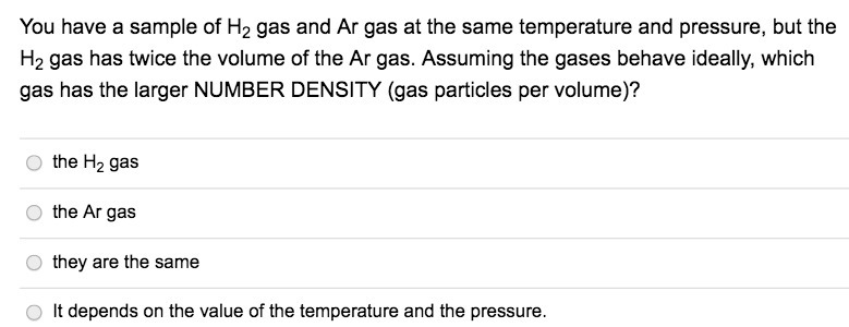 You have a sample of H2 gas and Ar gas at the