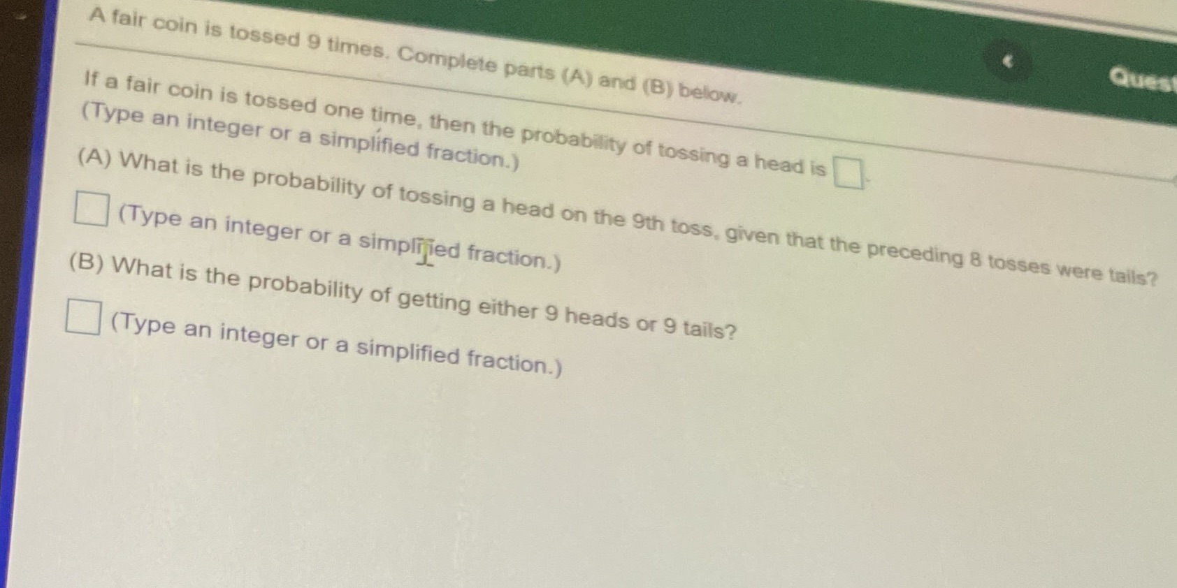 Quest A fair coin is tossed 9 times. Complete