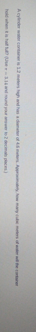 Round 2 decimals places . A cylinder water