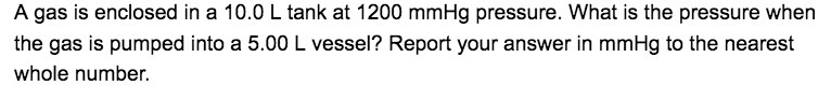 A gas is enclosed in a 10.0 L tank at 1200 mmHg