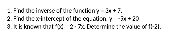 1. Find the inverse of the function y = 3;: + 7.