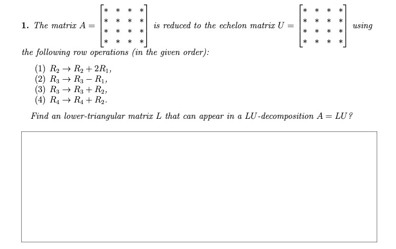 1. The matrix A = is reduced to the echelon