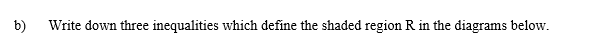 b) Write down three inequalities which define the