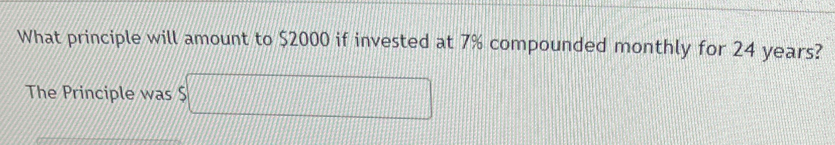 What principle will amount to $2000 if invested