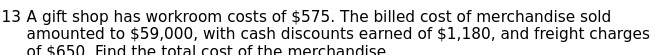 13 A gift shop has workroom costs of $575. The