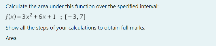 Calculate the area under this function over the