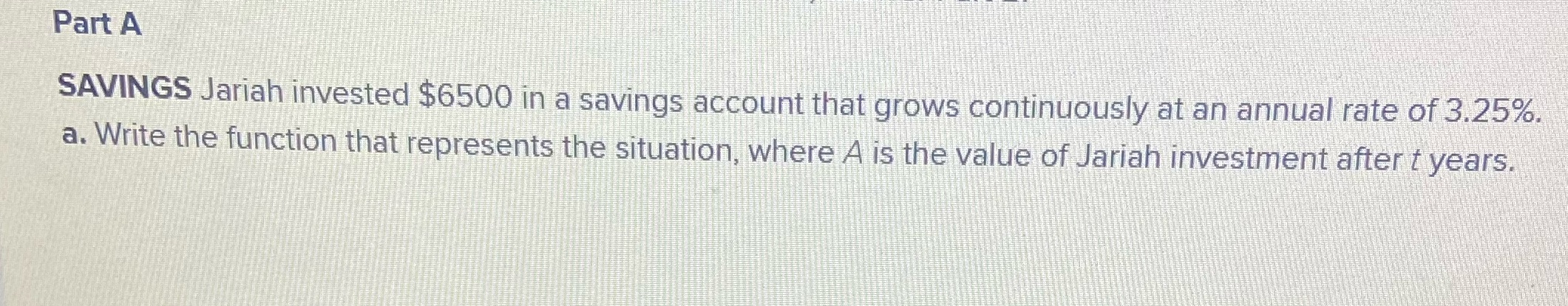 Answer Part A SAVINGS Jariah invested $6500 in a