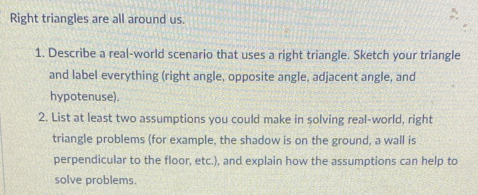 Right triangles are all around us. 1. Describe a