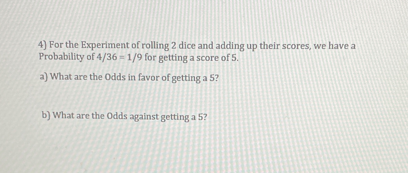 4) For the Experiment of rolling 2 dice and